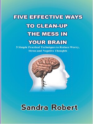 cover image of FIVE EFFECTIVE WAYS TO CLEAN-UP THE MESS IN YOUR BRAIN